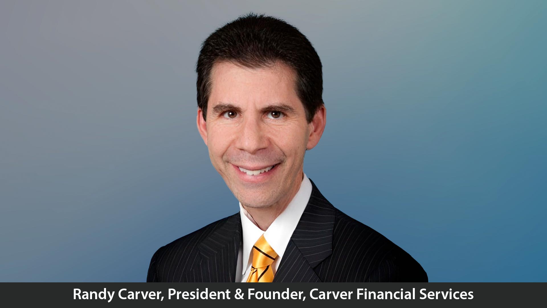 Randy Carver, CRPC®, CDFA®, CEO of Carver Financial Services, Inc
